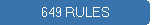 649 RULES